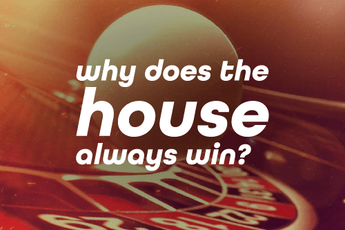 Why Does the House Always Win? Why Players Gamble Against the House Anyway