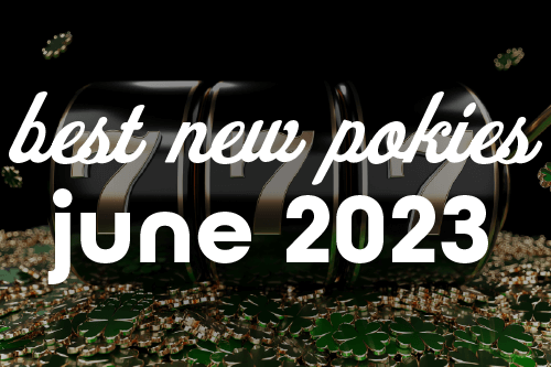 More Exciting Pokies Coming in June 2023 Best New June 2023 Pokies Online