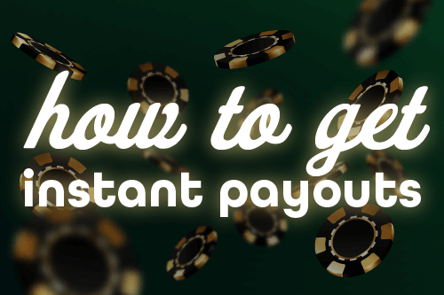 How To Get Instant Payouts Fast Payout Casinos: How To Get Fast Payouts