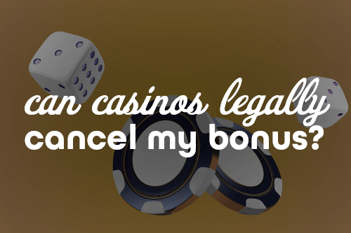 Can Casinos Legally Cancel My Bonus? 