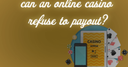 Can an Online Casino Refuse to Payout?