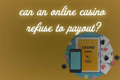 Casino Responsibilities Can an Online Casino Refuse to Payout?