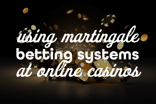 Martingale Betting Strategy Using Martingale Systems Effectively