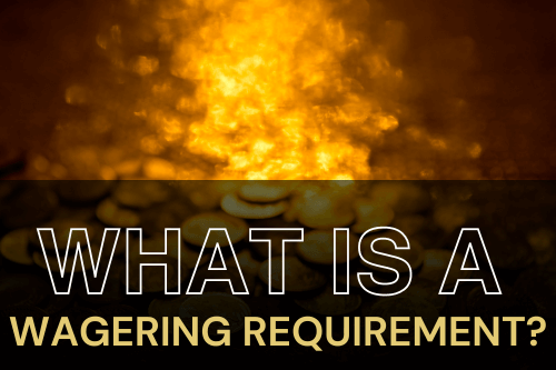 What is a Wagering Requirement?
